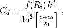 C_d = \frac{f(R_i)\, k ^2}{\ln^2\left[\frac{z+z_0}{z_0}\right]} \, ,