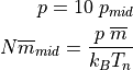 \begin{aligned}
p = 10 \; p_{mid} \\
N \overline{m}_{mid} = \frac{p \; \overline{m}}{k_B T_n}\end{aligned}