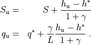 \begin{aligned}
  S_u &=& S + \frac{h_u - h^*}{1+\gamma}  \\ q_u &=& q^*
  + \frac{\gamma}{L} \frac{h_u - h^*}{1+\gamma}
~.\end{aligned}