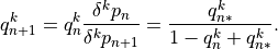 q^k_{n+1} = q^k_n \frac{\delta^k p_n}{\delta^k p_{n+1}} =
 \frac{q^k_{n*}}{1 - q^k_n +  q^k_{n*}} .