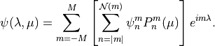 \psi( \lambda, \mu) = \sum^M_{m=-M} \left [ \sum^{{\mathcal N}(m)}_{n=|m|}
\psi^m_n P^m_n (\mu) \right ] e^{im\lambda} .