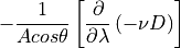 -\frac{1}{Acos\theta }\left[
\frac{\partial }{\partial \lambda }\left( -\nu D\right) \right]