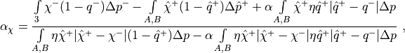 \alpha_\chi = \frac{ \int\limits_3 \chi^- (1-q^-) \Delta p^- -
             \int\limits_{A,B}\hat\chi^+ (1-\hat q^+)\Delta\hat p^+
             + \alpha\int\limits_{A,B}\hat\chi^+ \eta \hat q^+
                     \vert\hat q^+ - q^-\vert\Delta p}
             {\int\limits_{A,B} \eta\hat\chi^+ \vert\hat\chi^+ -
                     \chi^-\vert(1-\hat q^+)\Delta p
             - \alpha \int\limits_{A,B}\eta\hat\chi^+
             \vert\hat\chi^+ - \chi^-\vert \eta\hat q^+ \vert \hat
             q^+ - q^-\vert\Delta p}
 \ ,