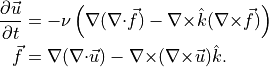 \begin{aligned}
{{\frac{\partial {{{{\smash[t]{\vec{u}}}}}}}{\partial t}}} &= -\nu \left( {\nabla}( {\nabla\cdot}{{\smash[t]{\vec{f}}}}) - {{{\nabla}\times}}{\hat{k}}({{{\nabla}\times}}{{\smash[t]{\vec{f}}}}) \right)
 \\
{{\smash[t]{\vec{f}}}}&=   {\nabla}({\nabla\cdot}{{{\smash[t]{\vec{u}}}}}) - {{{\nabla}\times}}({{{\nabla}\times}}{{{\smash[t]{\vec{u}}}}}) {\hat{k}}.
\end{aligned}