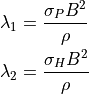 \begin{aligned}
\lambda_1 &= \frac{\sigma_P B^2}{\rho} \\
\lambda_2 &= \frac{\sigma_H B^2}{\rho}\end{aligned}