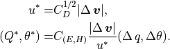 \begin{aligned}
u^* = &C_D^{1/2} |\Delta\,{{\boldsymbol{v}}}|, \nonumber\\ (Q^*,\theta^*) =
&C_{(E,H)}\frac{|\Delta\,{{\boldsymbol{v}}}|}{u^*}
(\Delta\,q,\Delta\theta). \end{aligned}