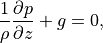 \frac{1}{\rho }\frac{\partial p}{\partial z}+g=0 ,