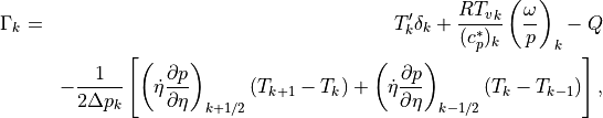 \begin{aligned}
\Gamma_k
& = & T^{\prime}_k \delta_k + \frac{R{T_v}_k}{(c_p^*)_k} \left(
 \frac{\omega}{p} \right)_k - Q \nonumber \\
&\phantom{=}& - \frac{1}{2\Delta p_k}
   \left[ \left( \dot\eta \frac{\partial p}{\partial\eta}
        \right)_{k+1/2} \left( T_{k+1} - T_k \right)
      + \left( \dot\eta \frac{\partial p}{\partial\eta}
        \right)_{k-1/2} \left( T_k - T_{k-1} \right)
   \right] ,
\end{aligned}