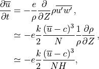 \begin{aligned}
\frac{\partial \overline u}{\partial t} &= -\frac{e}{\rho}\frac{\partial}{\partial Z}
 \rho\overline{ u^\prime  w^\prime}\, , \nonumber \\
& \simeq -e \frac{k}{2} \frac{(\overline u-c)^3}{N}
     \frac{1}{\rho}\frac{\partial\rho}{\partial Z}\, , \nonumber \\
& \simeq -e \frac{k}{2} \frac{(\overline u-c)^3}{N H}, \end{aligned}