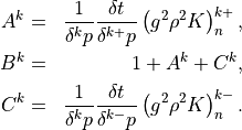 \begin{aligned}
A^k &=& \frac{1}{\delta^{k} p}
     \frac{\delta t}{\delta^{k+}p}\left(g^2\rho^2 K\right)_n^{k+},\\
B^k &=& 1 + A^k + C^k, \\
C^k &=& \frac{1}{\delta^{k} p}
     \frac{\delta t}{\delta^{k-}p}\left(g^2\rho^2 K\right)_n^{k-}.\end{aligned}