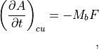 \left( \frac{\partial A}{\partial t} \right)_{cu} = -M_b F

~,