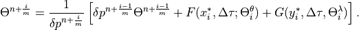 \Theta ^{n+\frac{i}{m}}=\frac{1}{\delta p^{n+\frac{i}{m}}}\left[
\delta p^{n+\frac{i-1}{m}}\Theta ^{n+\frac{i-1}{m}}+F(x_{i}^{*},\Delta
\tau ;\Theta _{i}^{\theta })+G(y_{i}^{*},\Delta \tau ,\Theta
_{i}^{\lambda })\right] .