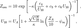 \begin{aligned}
Z_{om} &= 10\,\exp\left[-\kappa{\left(\frac{c_4}{U_{10}} + c_5 +
                        c_6\,U_{10}\right)}^{-1}\right]\,,
\nonumber\\
U_{10} &= U_A {\left[1 +
     \frac{\sqrt{C_{10}^N}}{\kappa}\ln\left(\frac{Z_A}{10} -
     \psi_m\right)\right]}^{-1}\,, \end{aligned}