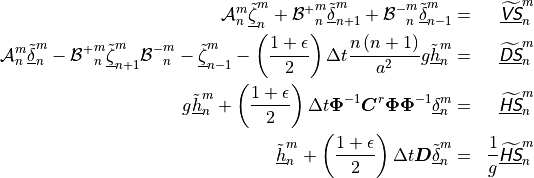 \begin{aligned}
{{\mathcal A}}_n^m \underline{\tilde\zeta}_n^m + {{{\mathcal B}}^+}_n^m
\underline{\tilde\delta}_{n+1}^m + {{{\mathcal B}}^-}_n^m
\underline{\tilde\delta}_{n-1}^m &=&
\underline{\widetilde{{\hbox{\sffamily\slshape V}}{\hbox{\sffamily\slshape S}}}}_n^m \\ {{\mathcal A}}_n^m
\underline{\tilde\delta}_n^m
- {{{\mathcal B}}^+}_n^m \underline{\tilde\zeta}_{n+1}^m {{{\mathcal B}}^-}_n^m
- \underline{\tilde\zeta}_{n-1}^m
-\left({1 + \epsilon \over 2}\right) \Delta t {n\left(n+1\right) \over
   a^2} g\underline{\tilde h}_n^m
&=& \underline{\widetilde{{\hbox{\sffamily\slshape D}}{\hbox{\sffamily\slshape S}}}}_n^m \\ g\underline{\tilde
h}_n^m + \left({1 + \epsilon \over 2}\right) \Delta t
{\mathbf{\Phi}}^{-1}{\boldsymbol{C}}^r{\mathbf{\Phi}}{\mathbf{\Phi}}^{-1}\underline{\delta}_n^m &=&
\underline{\widetilde{{\hbox{\sffamily\slshape H}}{\hbox{\sffamily\slshape S}}}}_n^m \\ \underline{\tilde
h}_n^m + \left({1 + \epsilon \over 2}\right) \Delta t
{\boldsymbol{D}}\underline{\tilde \delta}_n^m &=& {1 \over g}
\underline{\widetilde{{\hbox{\sffamily\slshape H}}{\hbox{\sffamily\slshape S}}}}_n^m\end{aligned}