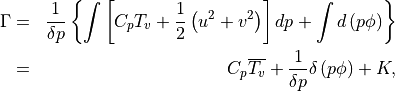 \begin{aligned}
\Gamma & = & \frac{1}{\delta
p}\left\{\int\left[C_{p}T_{v}+\frac{1}{2}\left(u^{2}+v^{2}\right)\right]
dp + \int d\left(p\phi\right)\right\} \nonumber \\
& = & C_{p}\overline{T_{v}}+\frac{1}{\delta p}\delta \left( p\phi
\right) +K ,\end{aligned}