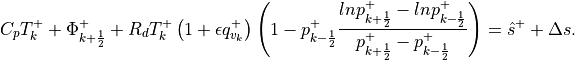 \begin{aligned}
C_p T^+_k + \Phi^+_{k+\frac{1}{2}}+R_d T_{k}^+\left(1+\epsilon q^+_{v_{k}}\right)
\left(1-p^+_{k-\frac{1}{2}}\frac{lnp^+_{k+\frac{1}{2}}-lnp^+_{k-\frac{1}{2}}}{p^+_{k+\frac{1}{2}}
-p^+_{k-\frac{1}{2}}}\right)  =  \hat s^+ +\Delta s.\end{aligned}