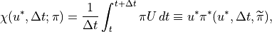 \chi (u^{*},\Delta t;\pi )=\frac{1}{\Delta t}\int _{t}^{t+\Delta t}\pi
U\, dt\equiv u^{*}\pi ^{*}(u^{*},\Delta t,\widetilde{\pi }) ,