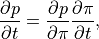 \frac{\partial p}{\partial t} = \frac{\partial p}{\partial\pi}
 \frac{\partial\pi}{\partial t} ,