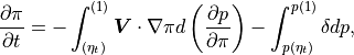 \frac{\partial \pi}{\partial t} = -\int_{(\eta_t)}^{(1)} {\boldsymbol{V}\cdot\nabla}\pi
d\left(\frac{\partial p}{\partial\pi}\right)
-\int_{p(\eta_t)}^{p(1)} \delta dp ,
