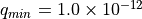 q_{min} = 1.0 \times 10^{-12}