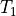 T_1