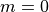 m= 0