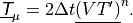 \underline{{\hbox{\sffamily\slshape T}}}_\mu = 2 \Delta t  \underline{\left(VT'\right)}^n .