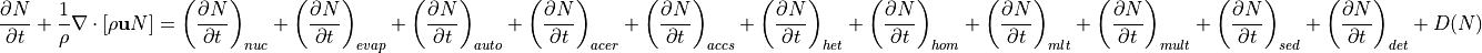 \frac{\partial N}{\partial t} + \frac{1}{\rho} \nabla \cdot [\rho \mathbf{u} N] =  \left(\frac{\partial N}{\partial t}\right)_{nuc} + \left(\frac{\partial N}{\partial t}\right)_{evap} + \left(\frac{\partial N}{\partial t}\right)_{auto} + \left(\frac{\partial N}{\partial t}\right)_{acer} + \left(\frac{\partial N}{\partial t}\right)_{accs} + \left(\frac{\partial N}{\partial t}\right)_{het} +\left(\frac{\partial N}{\partial t}\right)_{hom} + \left(\frac{\partial N}{\partial t}\right)_{mlt} + \left(\frac{\partial N}{\partial t}\right)_{mult} + \left(\frac{\partial N}{\partial t}\right)_{sed} + \left(\frac{\partial N}{\partial t}\right)_{det} +D(N)