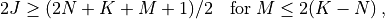 {2} J \geq (2N + K + M + 1)/2  \quad \hbox{for}\> M  \leq 2(K - N)\>,