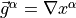 {{\smash[t]{\vec{g}}}}^\alpha={\nabla}x^\alpha