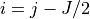 i = j - J/2