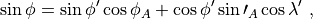 \sin \phi  =  \sin \phi^\prime \cos \phi_A + \cos \phi^\prime \sin
\prime_A \cos \lambda^\prime \ ,