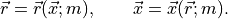 {{\smash[t]{\vec{r}}}}= {{\smash[t]{\vec{r}}}}({{\smash[t]{\vec{x}}}};m), \qquad  {{\smash[t]{\vec{x}}}}= {{\smash[t]{\vec{x}}}}({{\smash[t]{\vec{r}}}};m).