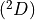 (^2D)