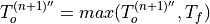 T_o^{(n+1)''} = max(T_o^{(n+1)''},T_f)