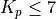 K_p \leq 7
