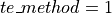 te\_method = 1