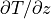 \partial T / \partial z