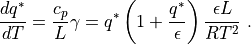 \frac{d q^*}{d T} = \frac{c_p}{L}\gamma
      = q^*\left(1+ \frac{q^*}{\epsilon}\right) \frac{\epsilon
                    L}{RT^2}
~.