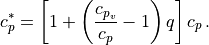 c_p^* = \left[ 1 + \left( \frac{c_{p_v}}{c_p} -1
        \right) q \right] c_p \, .