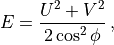 E = \frac{U^2+V^2}{2\cos^2\phi} \, ,