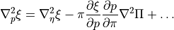 \nabla^2_p\xi = \nabla^2_\eta\xi
  - \pi \frac{\partial\xi}{\partial p} \frac{\partial p}{\partial\pi}
      \nabla^2 \Pi + \ldots