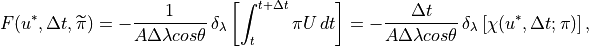 F(u^{*},\Delta t,\widetilde{\pi })=-\frac{1}{A\Delta \lambda cos\theta
}\, \delta _{\lambda }\left[ \int _{t}^{t+\Delta t}\pi U\, dt\right]
=-\frac{\Delta t}{A\Delta \lambda cos\theta }\, \delta _{\lambda
}\left[ \chi (u^{*},\Delta t;\pi )\right] ,