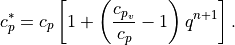 c^*_p = c_p \left[ 1 + \left(\frac{c_{p_v}}{c_p} -1 \right) q^{n+1}
\right ] .