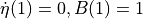 {{\dot\eta}}(1)=0, B(1)=1