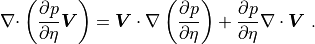 {\mathbf{\nabla}\cdot} \left( \frac{\partial p}{\partial\eta}
 {\boldsymbol{V}} \right) = {\boldsymbol{V}\cdot\nabla} \left(\frac{\partial
 p}{\partial\eta}\right) + \frac{\partial p}{\partial\eta}
 {\mathbf{\nabla}\cdot\boldsymbol{V}} \ .