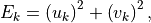 E_k = \left(u_k \right)^2 + \left(v_k \right)^2 ,