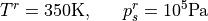 T^r = 350 {\rm K},~~~~~ p_s^r = 10^5 {\rm Pa}