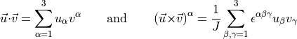 {{{\smash[t]{\vec{u}}}}}{\mathbin{\mathbf{\cdot}}}{{{\smash[t]{\vec{v}}}}}=  \sum_{\alpha=1}^3 u_\alpha v^\alpha\qquad\text{and}\qquad
\left( {{{\smash[t]{\vec{u}}}}}{{\times}}{{{\smash[t]{\vec{v}}}}}\right)^\alpha  =
\frac 1 {J}\sum_{\beta,\gamma=1}^3\epsilon^{\alpha \beta \gamma } u_\beta v_\gamma