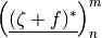 \left(\underline{(\zeta + f)^*}\right)^m_n